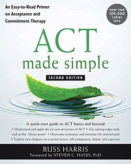 [VIEW] [KINDLE PDF EBOOK EPUB] ACT Made Simple: An Easy-To-Read Primer on Acceptance and Commitment