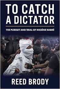[Read] PDF EBOOK EPUB KINDLE To Catch a Dictator: The Pursuit and Trial of Hissène Habré by Reed Bro