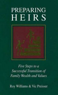 GET KINDLE PDF EBOOK EPUB Preparing Heirs: Five Steps to a Successful Transition of Family Wealth an