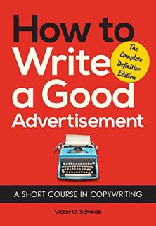 [READ] KINDLE PDF EBOOK EPUB How to Write a Good Advertisement: A Short Course in Copywriting by  Vi