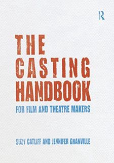 [View] EBOOK EPUB KINDLE PDF The Casting Handbook: For Film and Theatre Makers by  Suzy Catliff &  J