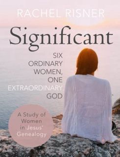 VIEW EPUB KINDLE PDF EBOOK Significant - A Study of Women in Jesus' Genealogy: Six Ordinary Women, O