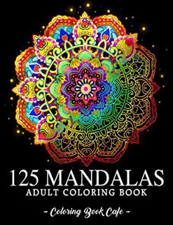 READ [KINDLE PDF EBOOK EPUB] 125 Mandalas: An Adult Coloring Book Featuring 125 of the World’s Most