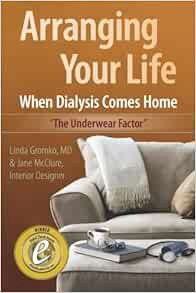 View PDF EBOOK EPUB KINDLE Arranging Your Life When Dialysis Comes Home: The Underwear Factor by Lin