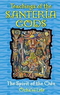 [Read] EPUB KINDLE PDF EBOOK Teachings of the Santería Gods: The Spirit of the Odu by  Ócha'ni Lele