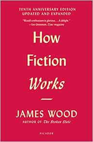 [Read] EPUB KINDLE PDF EBOOK How Fiction Works (Tenth Anniversary Edition): Updated and Expanded by