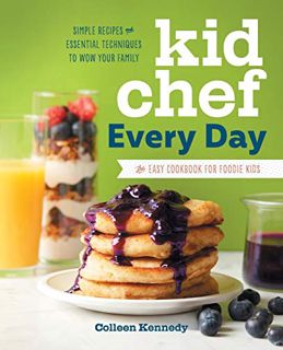ACCESS EBOOK EPUB KINDLE PDF Kid Chef Every Day: The Easy Cookbook for Foodie Kids by  Colleen Kenne