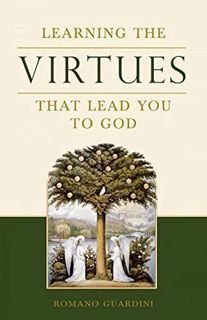 Get EBOOK EPUB KINDLE PDF Learning the Virtues: That Lead You to God by  Romano Guardini 📮