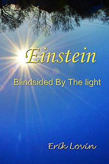 [GET] EPUB KINDLE PDF EBOOK Einstein: Blindsided By The Light by  Erik Lovin 📜