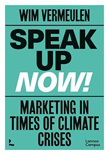 READ [KINDLE PDF EBOOK EPUB] Speak Up Now: Marketing in Times of Climate Crises by  Wim Vermeulen 📝