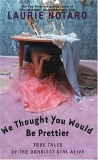 [VIEW] KINDLE PDF EBOOK EPUB We Thought You Would Be Prettier: True Tales of the Dorkiest Girl Alive