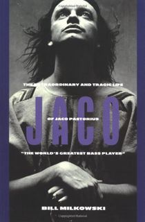 ACCESS PDF EBOOK EPUB KINDLE Jaco: The Extraordinary Tragic Life of Jaco Pastorius by  Bill Milkowsk