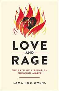 Get [KINDLE PDF EBOOK EPUB] Love and Rage: The Path of Liberation through Anger by Lama Rod Owens 💗
