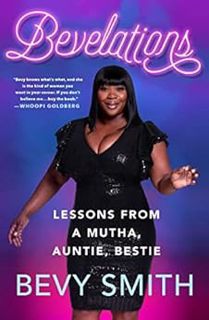 VIEW [EPUB KINDLE PDF EBOOK] Bevelations: Lessons from a Mutha, Auntie, Bestie by Bevy Smith 🖋️