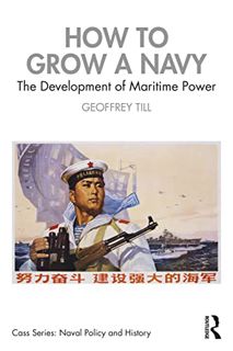 [VIEW] KINDLE PDF EBOOK EPUB How to Grow a Navy (Cass Series: Naval Policy and History) by  Geoffrey