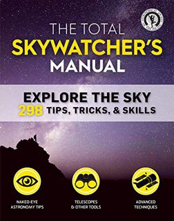 [Read] EPUB KINDLE PDF EBOOK The Total Skywatcher's Manual: Explore the Sky: 298 Tips, Tricks, & Ski