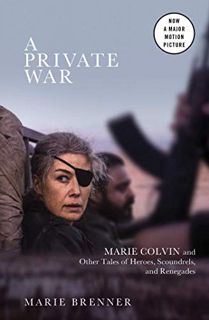 [Access] [EPUB KINDLE PDF EBOOK] A Private War: Marie Colvin and Other Tales of Heroes, Scoundrels,