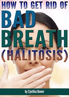 Get EBOOK EPUB KINDLE PDF How to Get Rid of Bad Breath (Halitosis): Bad Breath Cures, Bad Breath Rem