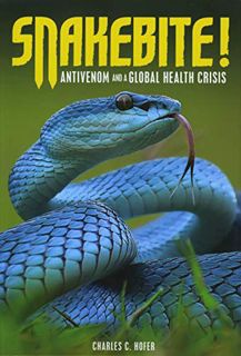 [View] [KINDLE PDF EBOOK EPUB] Snakebite!: Antivenom and a Global Health Crisis by  Charles C. Hofer