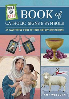 [VIEW] EBOOK EPUB KINDLE PDF Loyola Kids Book of Catholic Signs & Symbols: An Illustrated Guide to T