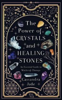 [View] [EPUB KINDLE PDF EBOOK] The Power of Crystals and Healing Stones: An Essential Guide to Witch
