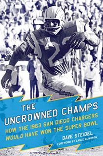 [READ] [KINDLE PDF EBOOK EPUB] The Uncrowned Champs: How the 1963 San Diego Chargers Would Have Won