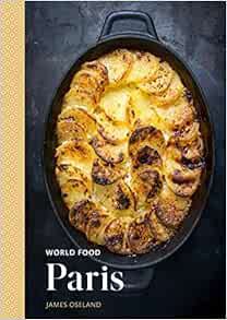 [Read] PDF EBOOK EPUB KINDLE World Food: Paris: Heritage Recipes for Classic Home Cooking [A Parisia
