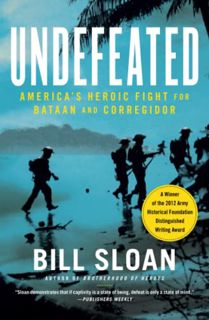 VIEW [EPUB KINDLE PDF EBOOK] Undefeated: America's Heroic Fight for Bataan and Corregidor by  Bill S