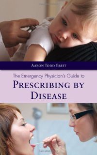 Read EBOOK EPUB KINDLE PDF The Emergency Physician's Guide to Prescribing by Disease by  Aaron T. Br
