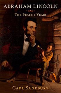 [Access] EPUB KINDLE PDF EBOOK Abraham Lincoln: The Prairie Years by  Carl Sandburg ✏️