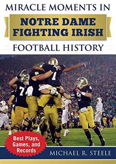 [Read] [EPUB KINDLE PDF EBOOK] Miracle Moments in Notre Dame Fighting Irish Football History: Best P