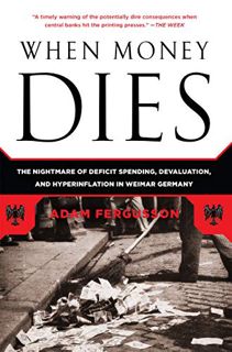 Read EBOOK EPUB KINDLE PDF When Money Dies: The Nightmare of Deficit Spending, Devaluation, and Hype