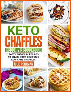 [Read] [PDF EBOOK EPUB KINDLE] Keto Chaffles: the Complete Cookbook! Tasty and Easy Recipes to Enjoy