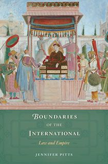 [GET] [KINDLE PDF EBOOK EPUB] Boundaries of the International: Law and Empire by   Jennifer Pitts 📄