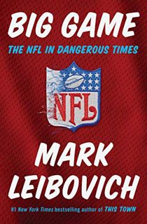 View KINDLE PDF EBOOK EPUB Big Game: The NFL in Dangerous Times by  Mark Leibovich 📩