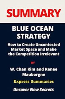 VIEW [PDF EBOOK EPUB KINDLE] SUMMARY BLUE OCEAN STRATEGY: How to Create Uncontested Market Space and