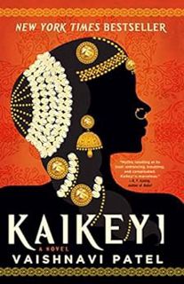 GET EBOOK EPUB KINDLE PDF Kaikeyi: A Novel by Vaishnavi Patel 💏