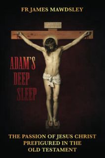 [Read] [EPUB KINDLE PDF EBOOK] Adam's Deep Sleep: The Passion of Jesus Christ Prefigured in the Old
