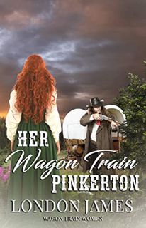 [Read] PDF EBOOK EPUB KINDLE Her Wagon Train Pinkerton: A Sweet Western Historical Wagon Train Roman