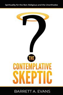 Access [KINDLE PDF EBOOK EPUB] The Contemplative Skeptic: Spirituality for the Non-Religious and the