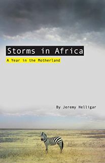 GET [PDF EBOOK EPUB KINDLE] Storms in Africa: A Year in the Motherland by  Jeremy Helligar 💔