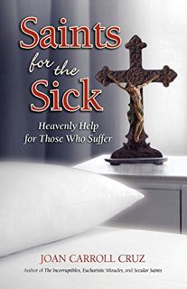 [VIEW] EBOOK EPUB KINDLE PDF Saints for the Sick: Heavenly Help for Those Who Suffer by  Joan Carrol