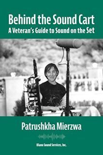 [ACCESS] [EPUB KINDLE PDF EBOOK] Behind the Sound Cart: A Veteran's Guide to Sound on the Set by  Pa