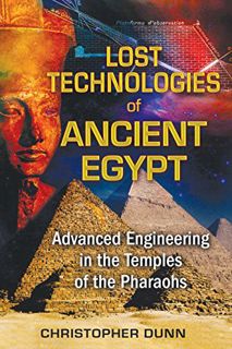 Access [EPUB KINDLE PDF EBOOK] Lost Technologies of Ancient Egypt: Advanced Engineering in the Templ