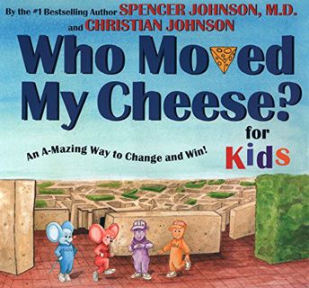 [GET] PDF EBOOK EPUB KINDLE WHO MOVED MY CHEESE? for Kids by  Spencer Johnson,Christian Johnson,Stev
