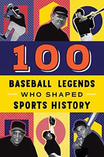 [Get] PDF EBOOK EPUB KINDLE 100 Baseball Legends Who Shaped Sports History: A Sports Biography Book