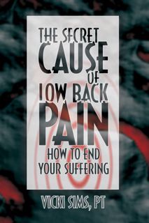 Access PDF EBOOK EPUB KINDLE The Secret Cause of Low Back Pain: How to End Your Suffering by  Vicki