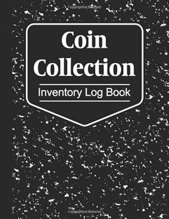Access [KINDLE PDF EBOOK EPUB] Coin Collection Inventory Log Book: For Cataloging Coin Inventory| La