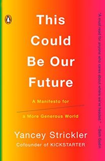 [Get] [EBOOK EPUB KINDLE PDF] This Could Be Our Future: A Manifesto for a More Generous World by  Ya