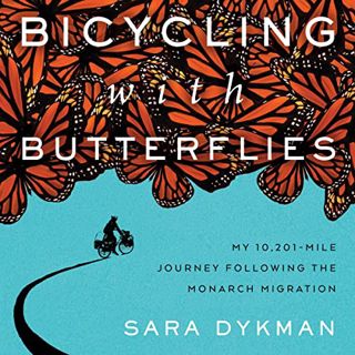 View [KINDLE PDF EBOOK EPUB] Bicycling with Butterflies: My 10,201-Mile Journey Following the Monarc